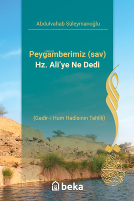 Peygamberimiz (sav) Hz. Ali’ye Ne Dedi - Gadir-i Hum Hadisinin Tahlili