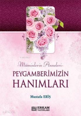 Peygamberimizin Hanımları Müminlerin Anneleri Mustafa Eriş