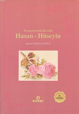 Peygamberimizin İki Gülü Hasan-Hüseyin Ahmet Lütfi Kazancı