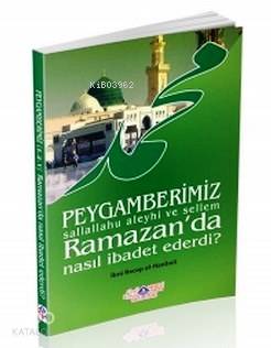 Peygamerimiz (s.a.v.) Ramazan'da Nasıl İbadet Ederdi? Kolektif