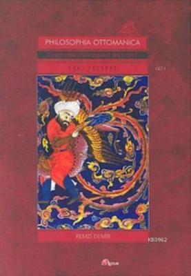 Philosophia Ottomanica: Osmanlı İmparatorluğu Dönemi'nde Türk Felsefes