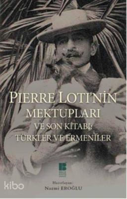 Pierre Loti'nin Mektupları ve Son Kitabı Pierre Loti