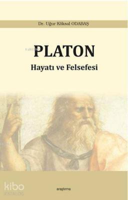 Platon - Hayatı ve Felsefesi Uğur Köksal Odabaş