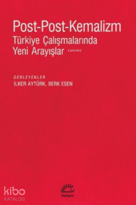 Post-Post-Kemalizm;Türkiye Çalışmalarında Yeni Arayışlar Kolektif