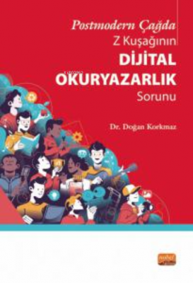 Postmodern Çağda Z Kuşağının Dijital Okuryazarlık Sorunu Doğan Korkmaz