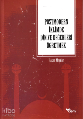 Postmodern İklimde Din Ve Değerleri Öğretmek Hasan Meydan