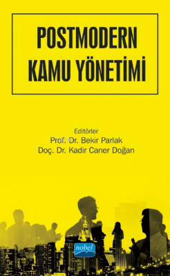 Postmodern Kamu Yönetimi - Kavramlar, Teoriler, Yaklaşımlar Bekir Parl