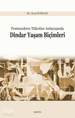 Postmodern Tüketim Anlayışında Dindar Yaşam Biçimleri Erol Sungur