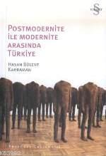 Postmodernite İle Modernite Arasında Türkiye Hasan Bülent Kahraman