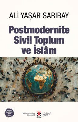 Postmodernite Sivil Toplum ve İslam Ali Yaşar Sarıbay