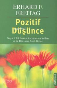 Pozitif Düşünce; Negatif Etkilerden Kurtulmanın Yolları Ya Da Dünyanın