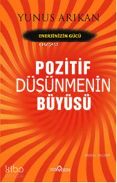 Pozitif Düşünmenin Büyüsü Yunus Arıkan