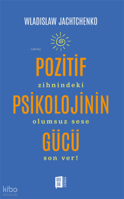 Pozitif Psikolojinin Gücü;Zihnindeki Olumsuz Sese Son Ver! Wladislaw J