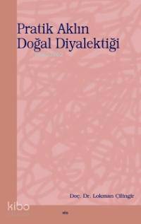 Pratik Aklın Doğal Diyalektiği Lokman Çilingir