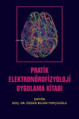 Pratik Elektronörofizyoloji Uygulama Kitabı Özgür Bilgin Topçuoğlu