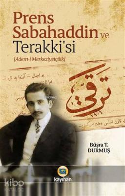 Prens Sabahaddin ve Terakkisi Büşra T. Durmuş