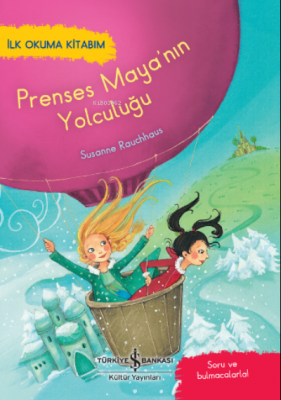 Prenses Maya’nin Yolculuğu ;– İlk Okuma Kitabim Susanne Rauchhaus