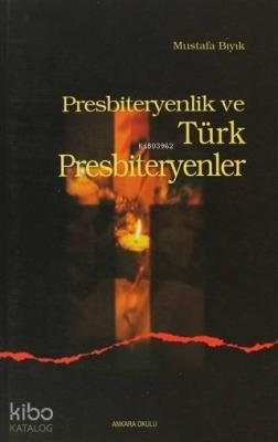 Presbiteryenlik ve Türk Presbiteryenler Mustafa Bıyık