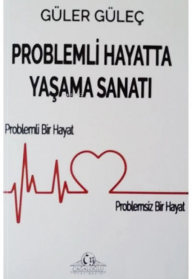 Problemli Hayatta Yaşama Sanatı Problemli Bir Hayat Güler Güleç