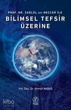 Prof. Dr. Zağlûl en-Neccâr İle Bilimsel Tefsir Üzerine Ahmet Akbaş