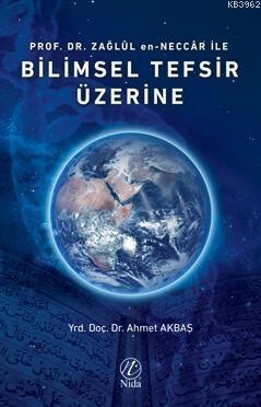 Prof. Dr. Zağlûl en-Neccâr İle Bilimsel Tefsir Üzerine Ahmet Akbaş