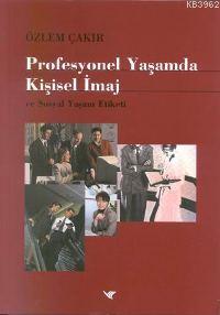 Profesyonel Yaşamda Kişisel İmaj; ve Sosyal Yaşam Etiketi Özlem Çakır