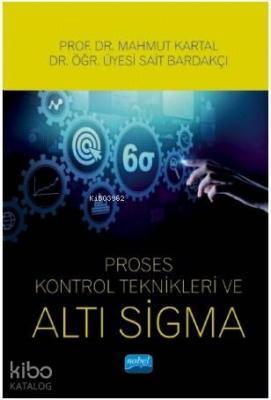 Proses Kontrol Teknikleri ve Altı Sigma Sait Bardakçı