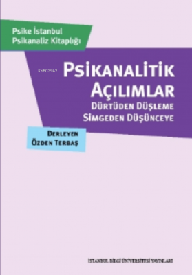 Psikanalitik Açılımlar;Dürtüden Düşleme, Simgeden Düşünceye Özden Terb