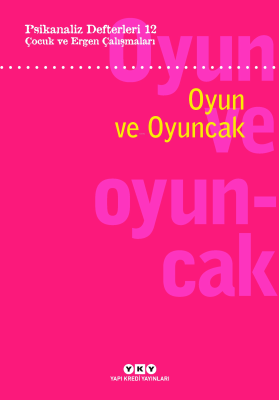 Psikanaliz Defterleri 12: Çocuk ve Ergen Çalışmaları – Oyun ve Oyuncak