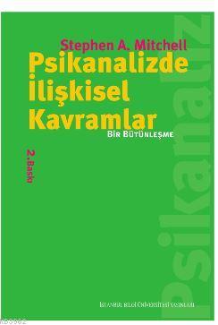 Psikanalizde İlişkisel Kavramlar; Bir Bütünleşme Stephen Mitchell