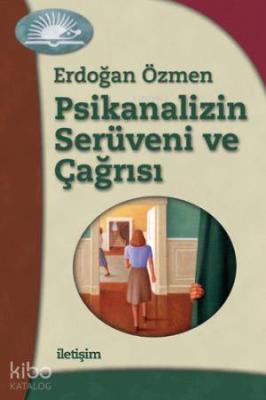 Psikanalizin Serüveni ve Çağrısı Erdoğan Özmen