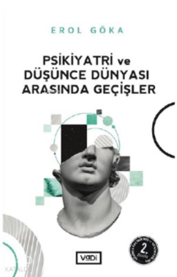 Psikiyatri Ve Düşünce Dünyası Arasında Geçişler Erol Göka