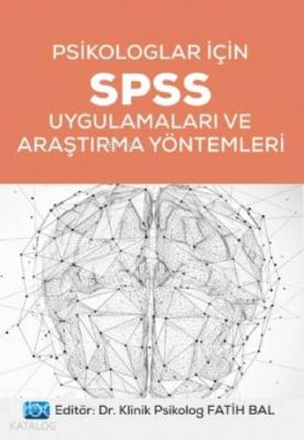 Psikologlar İçin SPSS Uygulamaları ve Araştırma Yöntemleri Fatih Bal