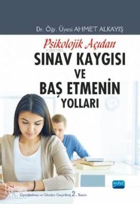 Psikolojik Açıdan Sınav Kaygısı ve Baş Etmenin Yolları Ahmet Alkayış