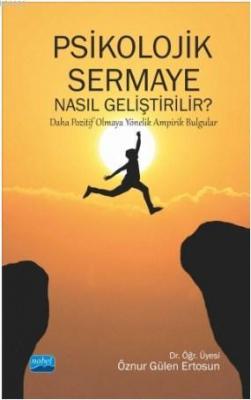 Psikolojik Sermaye Nasıl Geliştirilir?; Daha Pozitif Olmaya Yönelik Am