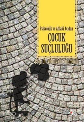 Psikolojik ve Ahlaki Açıdan Çocuk Suçluluğu Abdulvahit İmamoğlu