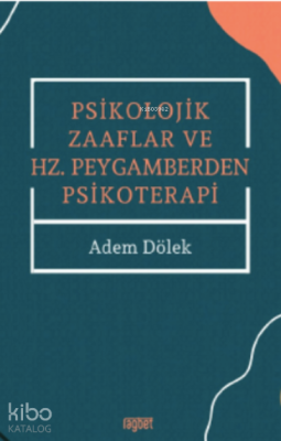 Psikolojik Zaaflar ve Hz. Peygamberden Psikoterapi Adem Dölek