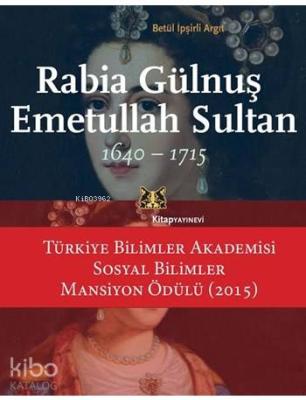 Rabia Gülnuş Emetullah Sultan 1640 - 1715 Betül İpşirli Argıt