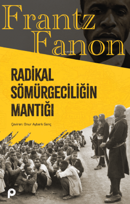 Radikal Sömürgeciliğin Mantığı Frantz Fanon