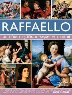 Raffaello - 500 Görsel Eşliğinde Yaşamı ve Eserleri Susie Hodge