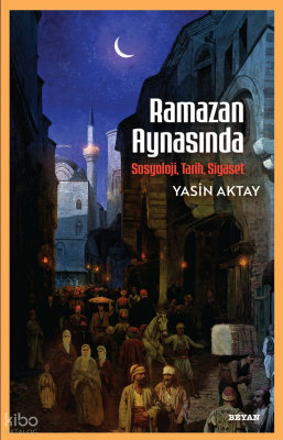 Ramazan Aynasında;Sosyoloji, Tarih, Siyaset Yasin Aktay