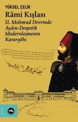 Rami Kışlası: ;2. Mahmud Devrinde Aydın - Despotik Modernleşmenin Kara