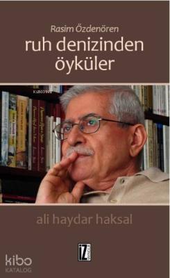 Rasim Özdenören: Ruh Denizinden Öyküler Ali Haydar Haksal