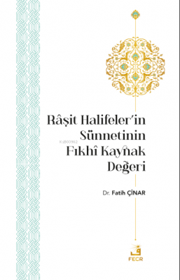 Râşit Halifeler’in Sünnetinin Fıkhî Kaynak Değeri Fatih Çinar