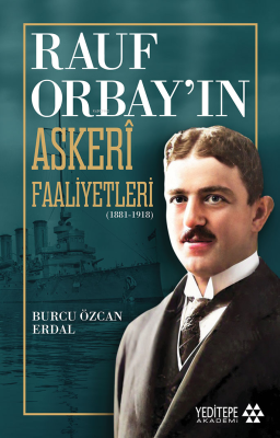 Rauf Orbay’ın Askeri Faaliyetleri;(1881-1918) Burcu Özcan Erdal