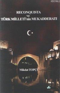 Reconquista ve Türk Milleti'nin Mukadderatı Mikdat Topçu