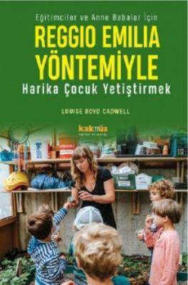 Reggio Emilia Yöntemiyle Harika Çocuk Yetiştirmek Louise Boyd Cadwell