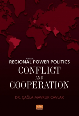 Regional Power Politics: Conflict and Cooperation Çağla Mavruk Cavlak