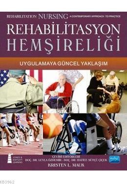 Rehabilitasyon Hemşireliği; Uygulamaya Güncel Yaklaşım Kristen L. Mauk