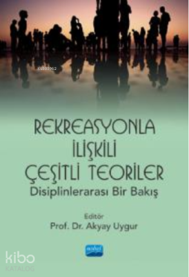 Rekreasyonla İlişkili Çeşitli Teoriler: Disiplinlerarası Bir Bakış Aky